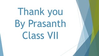 Thank you
By Prasanth
Class VII
 