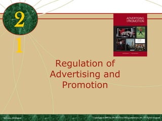 Regulation of 
Advertising and 
Promotion 
2 
1 
McGraw-Hill/Irwin Copyright © 2009 by The McGraw-Hill Companies, Inc. All rights reserved. 
 