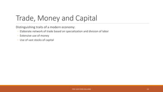 Trade, Money and Capital
Distinguishing traits of a modern economy:
◦ Elaborate network of trade based on specialization and division of labor
◦ Extensive use of money
◦ Use of vast stocks of capital
PROF JEAN-PIERRE MULUMBA 14
 