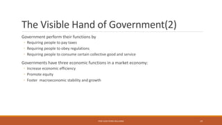 The Visible Hand of Government(2)
Government perform their functions by
◦ Requiring people to pay taxes
◦ Requiring people to obey regulations
◦ Requiring people to consume certain collective good and service
Governments have three economic functions in a market economy:
◦ Increase economic efficiency
◦ Promote equity
◦ Foster macroeconomic stability and growth
PROF JEAN-PIERRE MULUMBA 19
 