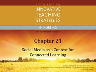 Chapter 21
Social Media as a Context for
Connected Learning
 