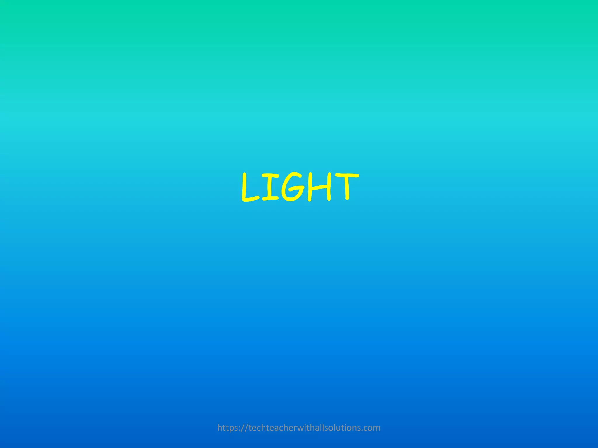 LIGHT
https://techteacherwithallsolutions.com
 