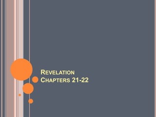 REVELATION 
CHAPTERS 21-22 
 