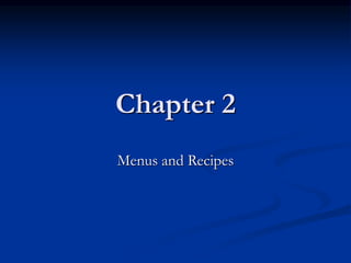Chapter 2
Menus and Recipes
 