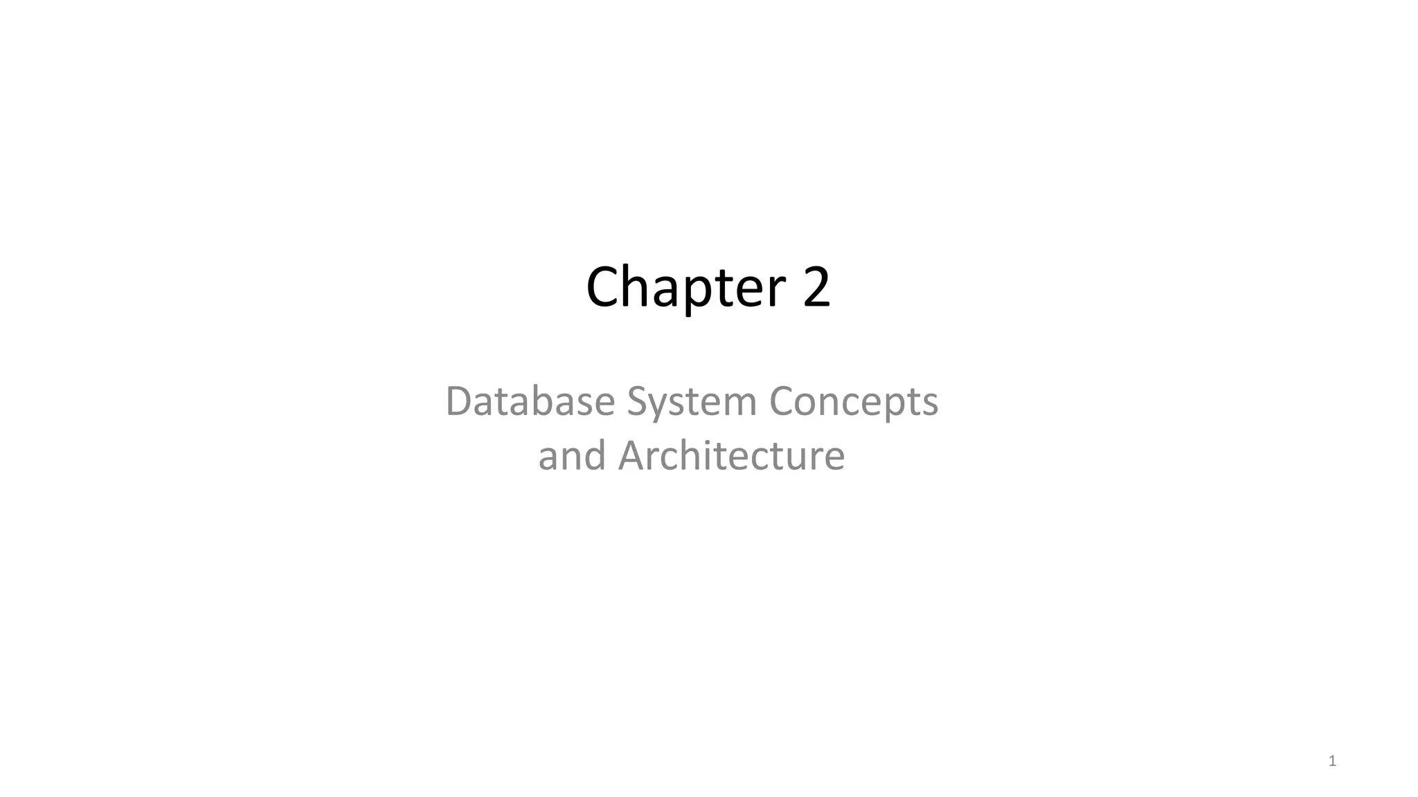 Chapter 2
Database System Concepts
and Architecture
1
 