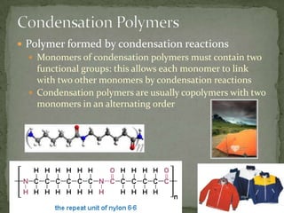 Condensation Polymers<br />Polymer formed by condensation reactions<br />Monomers of condensation polymers must contain tw...