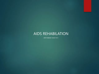 AIDS REHABILATION
ARIF RABBANI 1820311011
 