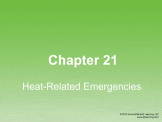 Chapter 21
Heat-Related Emergencies
 
