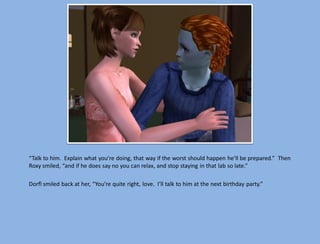 “Talk to him. Explain what you’re doing, that way if the worst should happen he’ll be prepared.” Then
Roxy smiled, “and if he does say no you can relax, and stop staying in that lab so late.”

Dorfl smiled back at her, “You’re quite right, love. I’ll talk to him at the next birthday party.”
 