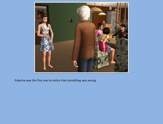 Eskarina was the first one to notice that something was wrong.
 