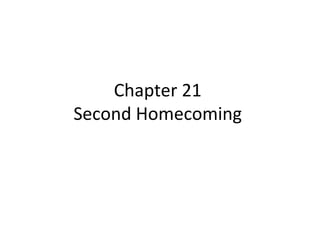 Chapter 21
Second Homecoming
 