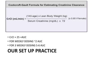 • CrCl + 25 =AUC
• FOR WEEKLY DOSING ~2 AUC
• FOR 3 WEEKLY DOSING 5-6 AUC
OUR SET UP PRACTICE
 