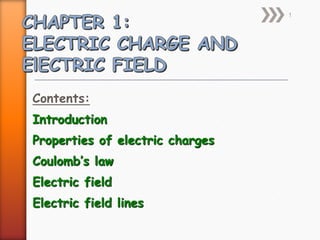 Contents:
Introduction
Properties of electric charges
Coulomb’s law
Electric field
Electric field lines
1
 