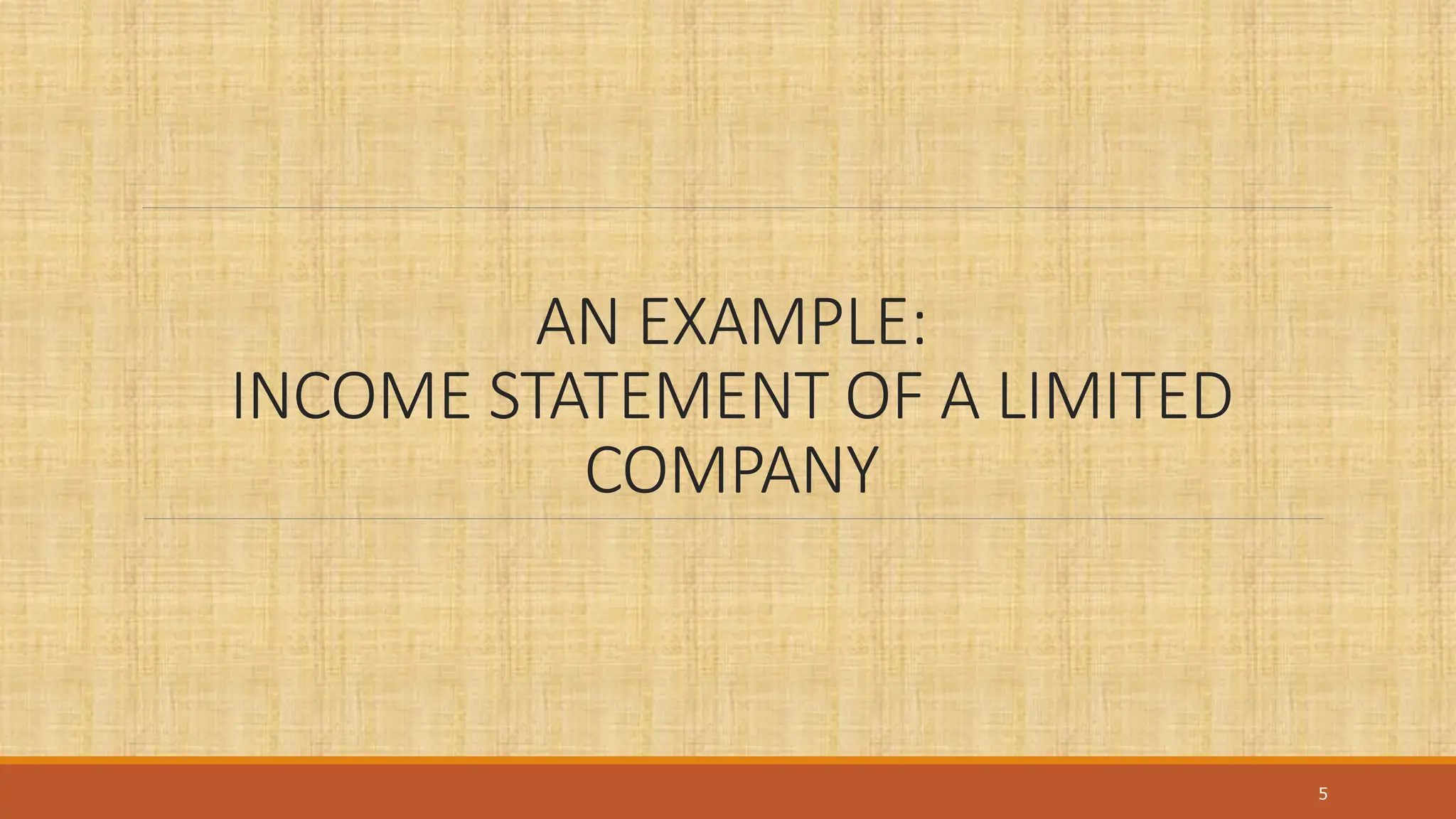 AN EXAMPLE:
INCOME STATEMENT OF A LIMITED
COMPANY
5
 