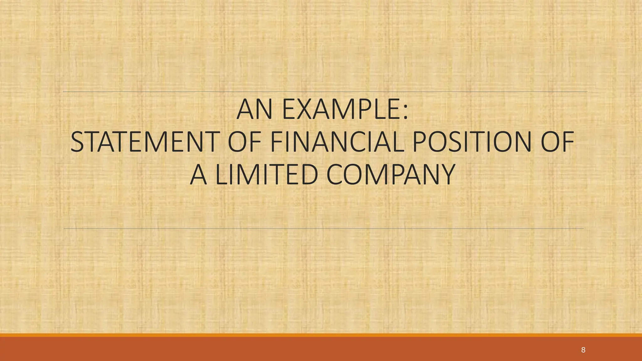 AN EXAMPLE:
STATEMENT OF FINANCIAL POSITION OF
A LIMITED COMPANY
8
 