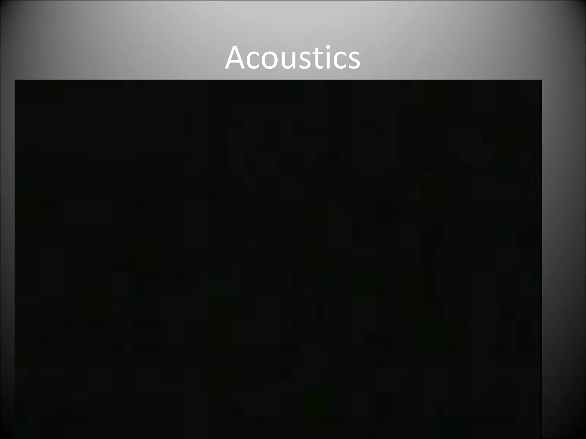 Acoustics
 