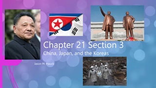 Chapter 21 Section 3
China, Japan, and the Koreas
Jason M. Hauck
 
