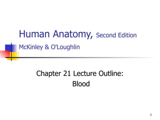 Human Anatomy,  Second Edition McKinley & O'Loughlin   Chapter 21 Lecture Outline: Blood 