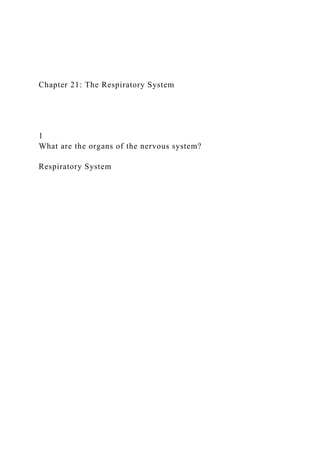 Chapter 21: The Respiratory System
1
What are the organs of the nervous system?
Respiratory System
 