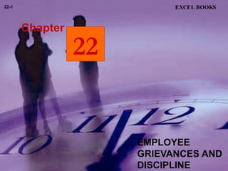 EMPLOYEE GRIEVANCES AND DISCIPLINE  Chapter EXCEL BOOKS 22-1 22 