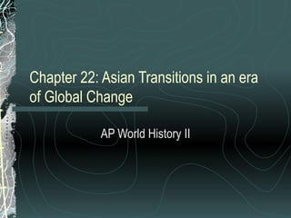 Chapter 22: Asian Transitions in an era of Global Change AP World History II 