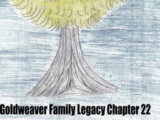 Goldweaver Family Legacy Chapter 22 