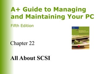 A+ Guide to Managing
and Maintaining Your PC
Fifth Edition

Chapter 22

All About SCSI

 
