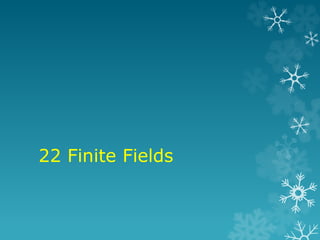 22 Finite Fields

 