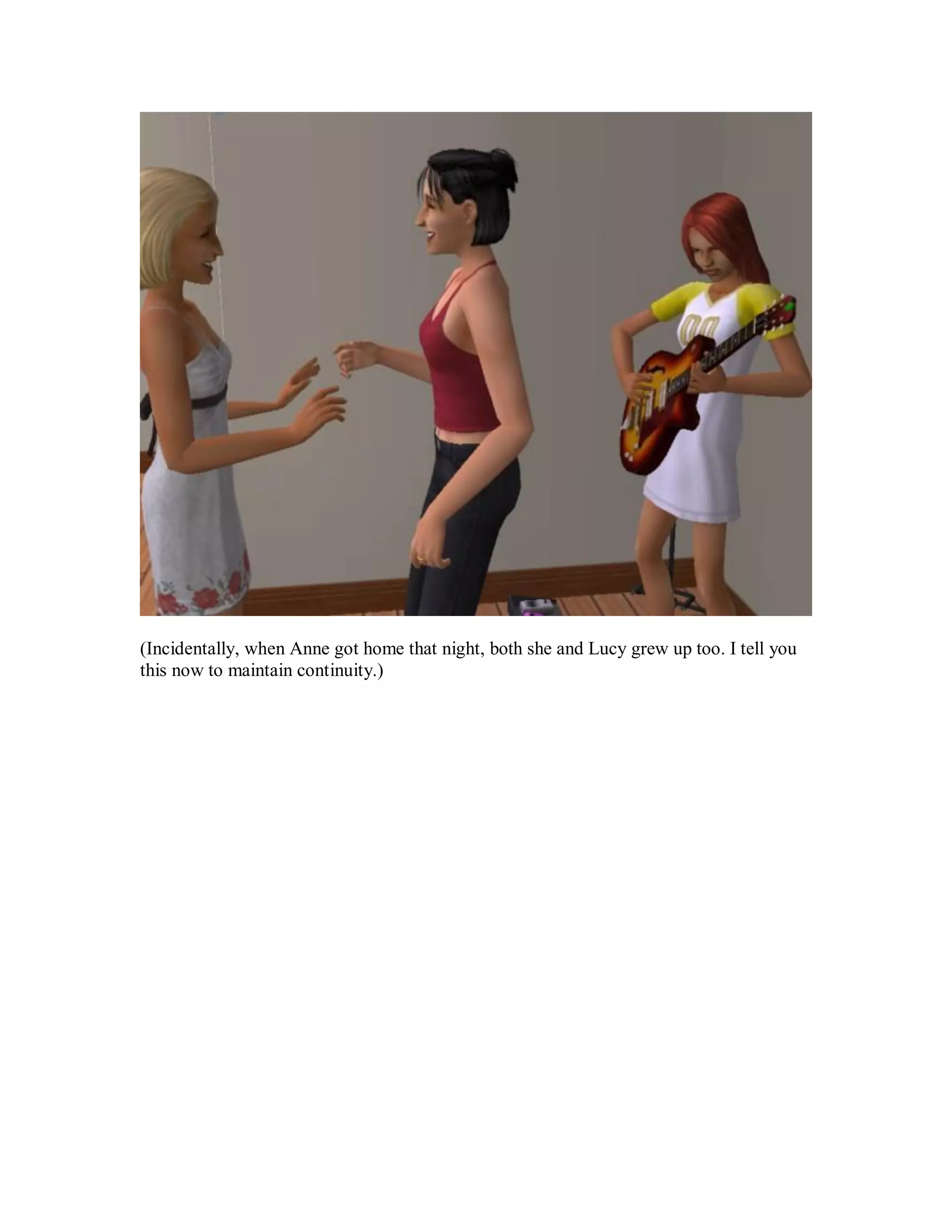 (Incidentally, when Anne got home that night, both she and Lucy grew up too. I tell you
this now to maintain continuity.)
 