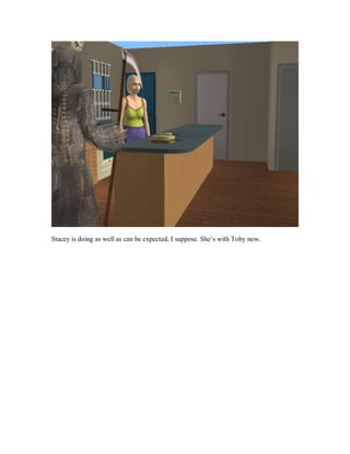 Stacey is doing as well as can be expected, I suppose. She’s with Toby now.
 