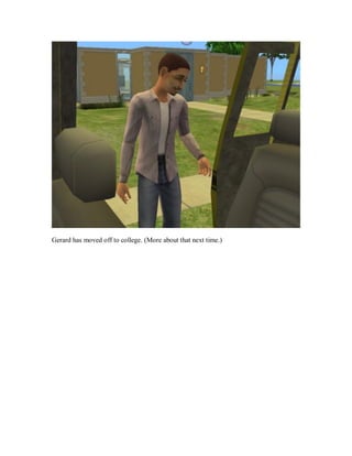 Gerard has moved off to college. (More about that next time.)
 