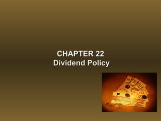 CHAPTER 22CHAPTER 22
Dividend PolicyDividend Policy
 