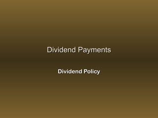Dividend PaymentsDividend Payments
Dividend PolicyDividend Policy
 