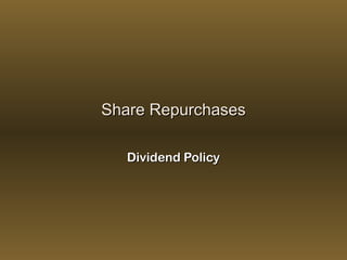 Share RepurchasesShare Repurchases
Dividend PolicyDividend Policy
 