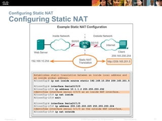 Presentation_ID 21© 2008 Cisco Systems, Inc. All rights reserved. Cisco Confidential
Configuring Static NAT
Configuring Static NAT
 
