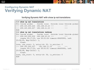 Presentation_ID 29© 2008 Cisco Systems, Inc. All rights reserved. Cisco Confidential
Configuring Dynamic NAT
Verifying Dynamic NAT
 