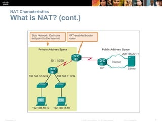 Presentation_ID 8© 2008 Cisco Systems, Inc. All rights reserved. Cisco Confidential
NAT Characteristics
What is NAT? (cont.)
 