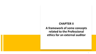 CHAPTER II
A framework of some concepts
related to the Professional
ethics for an external auditor
1
 