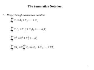 The Summation Notation..
• Properties of summation notation
4
n
n
i
i
n
i
i
n
n
i
i
n
n
n
i
i
i
n
n
i
i
CX
CX
CX
X
C
CX
X
X
X
X
Y
X
Y
X
Y
X
Y
X
X
X
X
X






























2
1
1
1
2
2
2
2
1
1
2
2
2
1
1
1
2
1
1
 
