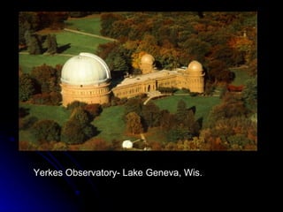 Yerkes Observatory- Lake Geneva, Wis. 