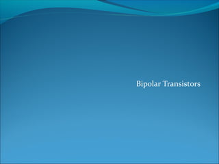 Bipolar Transistors
 