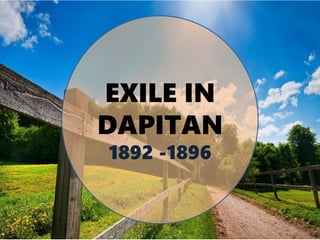 EXILE IN
DAPITAN
1892 -1896
 