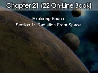 Exploring Space
Section 1: Radiation From Space
 