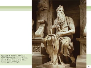 Figure 22-10  MICHELANGELO BUONARROTI, Moses, San Pietro in Vincoli, Rome, Italy, ca. 1513–1515. Marble, approx. 8’ 4” high.  