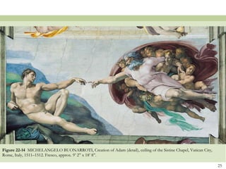 Figure 22-14  MICHELANGELO BUONARROTI, Creation of Adam (detail), ceiling of the Sistine Chapel, Vatican City, Rome, Italy, 1511–1512. Fresco, approx. 9’ 2” x 18’ 8”.  