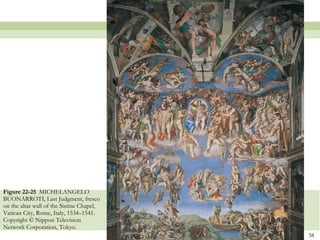 Figure 22-25  MICHELANGELO BUONARROTI, Last Judgment, fresco on the altar wall of the Sistine Chapel, Vatican City, Rome, Italy, 1534–1541. Copyright © Nippon Television Network Corporation, Tokyo.  
