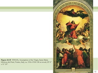 Figure 22-35  TITIAN, Assumption of the Virgin, Santa Maria Gloriosa dei Frari, Venice, Italy, ca. 1516–1518. Oil on wood, 22’ 6” x 11’ 10”. 