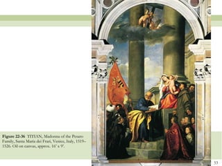 Figure 22-36  TITIAN, Madonna of the Pesaro Family, Santa Maria dei Frari, Venice, Italy, 1519–1526. Oil on canvas, approx. 16’ x 9’.  