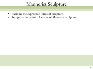 Mannerist Sculpture Examine the expressive forms of sculpture. Recognize the artistic elements of Mannerist sculpture. 