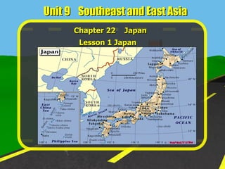 Unit 9  Southeast and East Asia Chapter 22  Japan Lesson 1 Japan 